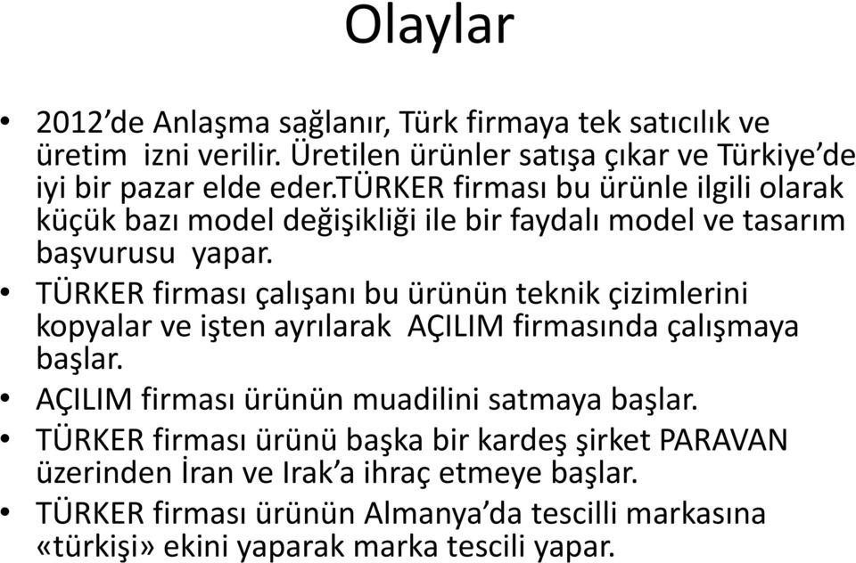 TÜRKER firması çalışanı bu ürünün teknik çizimlerini kopyalar ve işten ayrılarak AÇILIM firmasında çalışmaya başlar.