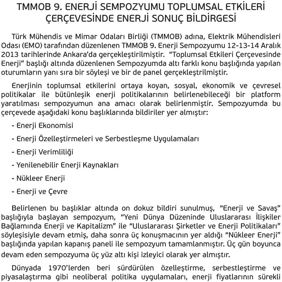 Sempozyumu 12-13-14 Aralık 2013 tarihlerinde Ankara da gerçekleştirilmiştir.