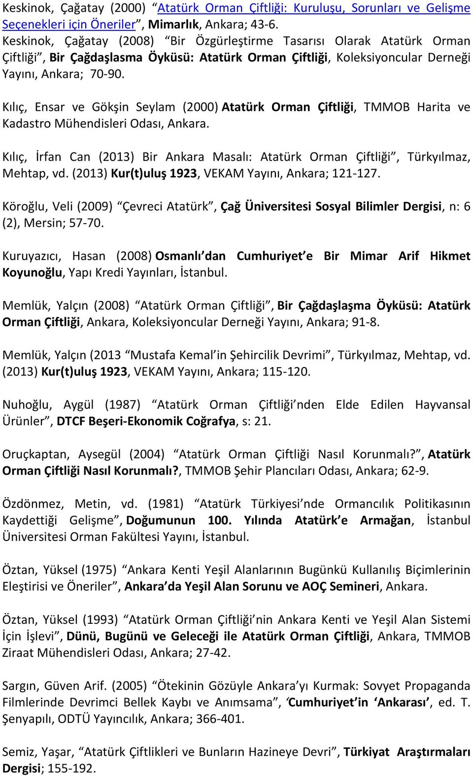 Kılıç, Ensar ve Gökşin Seylam (2000) Atatürk Orman Çiftliği, TMMOB Harita ve Kadastro Mühendisleri Odası, Ankara.