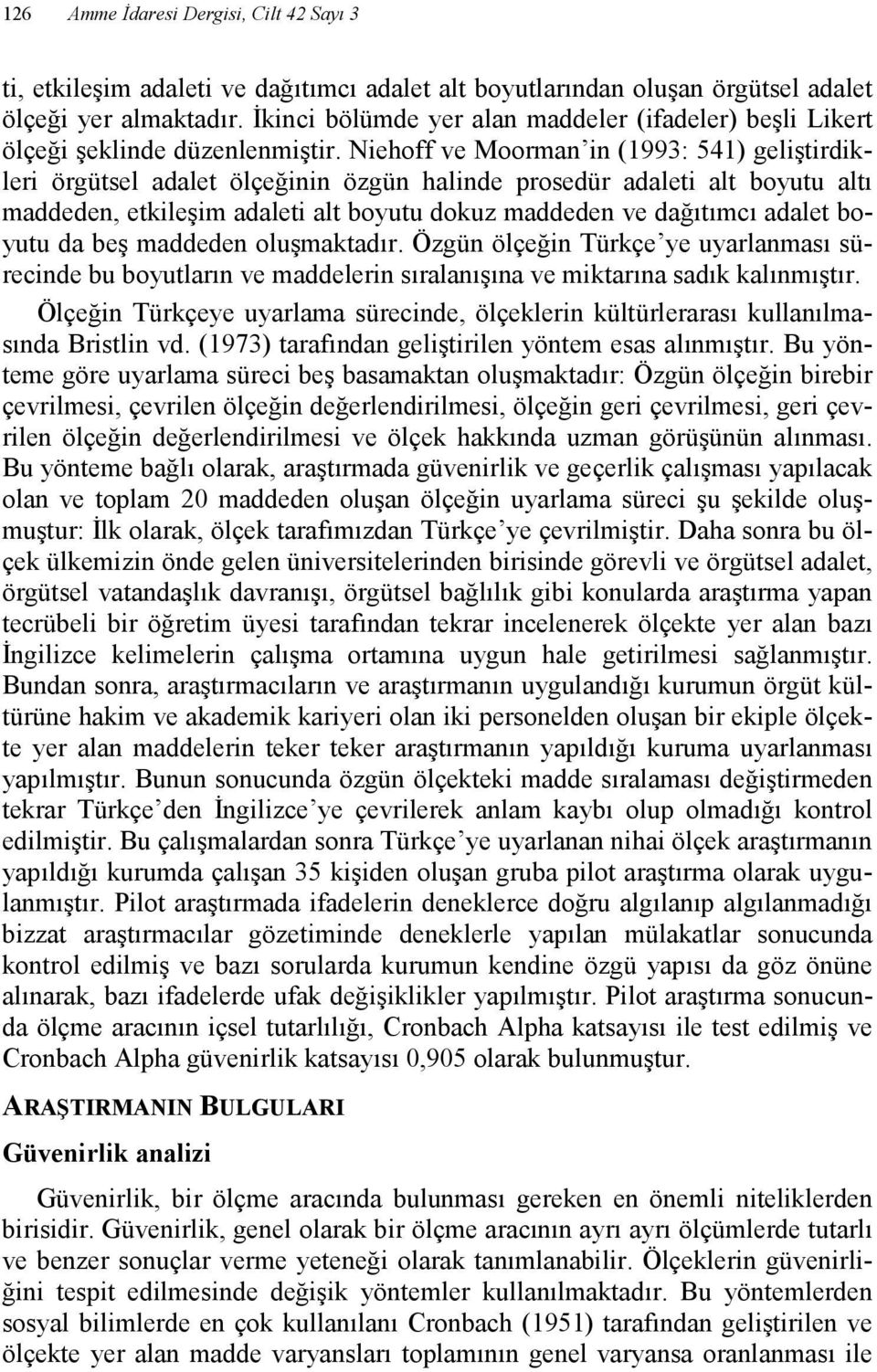 Niehoff ve Moorman in (1993: 541) geliştirdikleri örgütsel adalet ölçeğinin özgün halinde prosedür adaleti alt boyutu altı maddeden, etkileşim adaleti alt boyutu dokuz maddeden ve dağıtımcı adalet