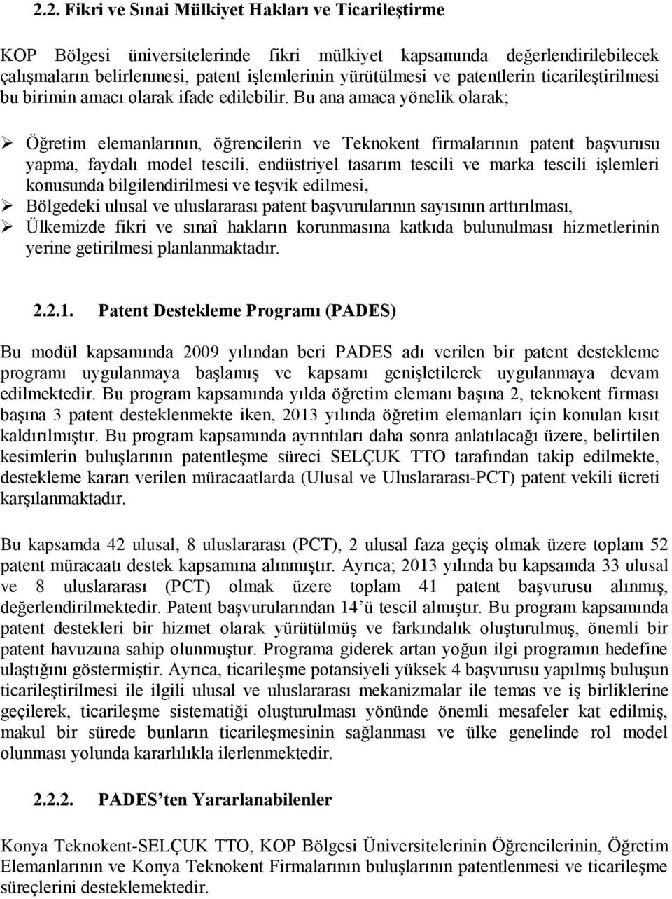 Bu ana amaca yönelik olarak; Öğretim elemanlarının, öğrencilerin ve Teknokent firmalarının patent başvurusu yapma, faydalı model tescili, endüstriyel tasarım tescili ve marka tescili işlemleri