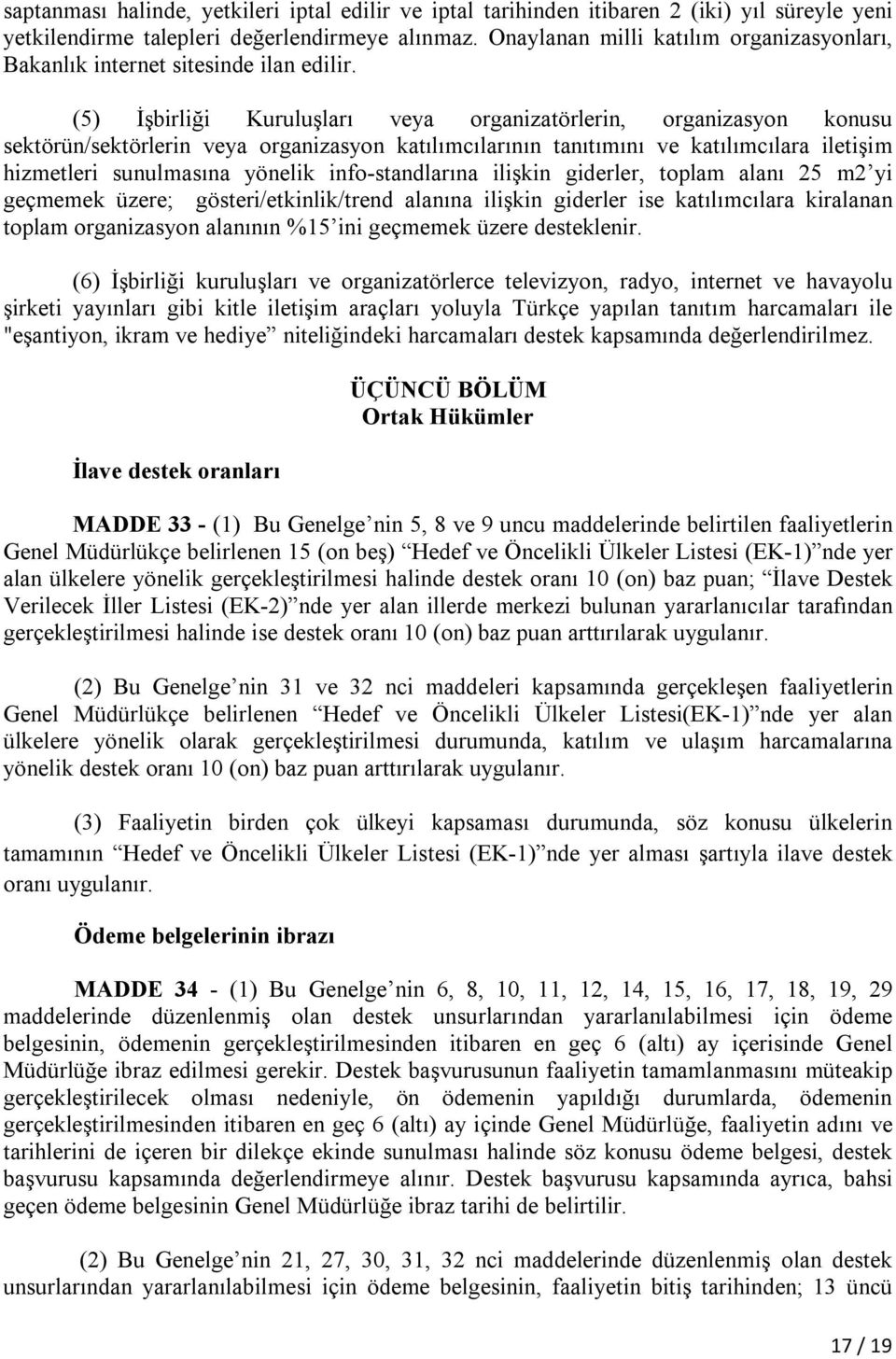 (5) İşbirliği Kuruluşları veya organizatörlerin, organizasyon konusu sektörün/sektörlerin veya organizasyon katılımcılarının tanıtımını ve katılımcılara iletişim hizmetleri sunulmasına yönelik