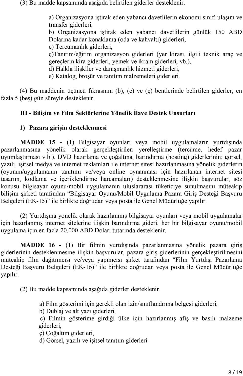 kahvaltı) giderleri, c) Tercümanlık giderleri, ç)tanıtım/eğitim organizasyon giderleri (yer kirası, ilgili teknik araç ve gereçlerin kira giderleri, yemek ve ikram giderleri, vb.