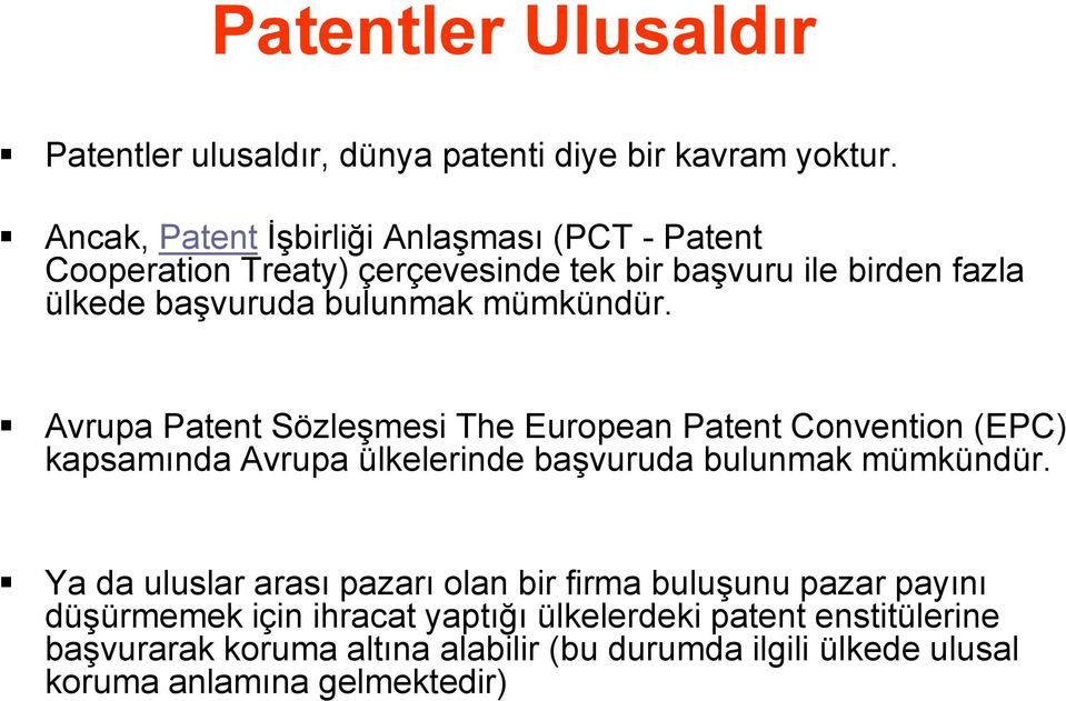 mümkündür. Avrupa Patent Sözleşmesi The European Patent Convention (EPC) kapsamında Avrupa ülkelerinde başvuruda bulunmak mümkündür.