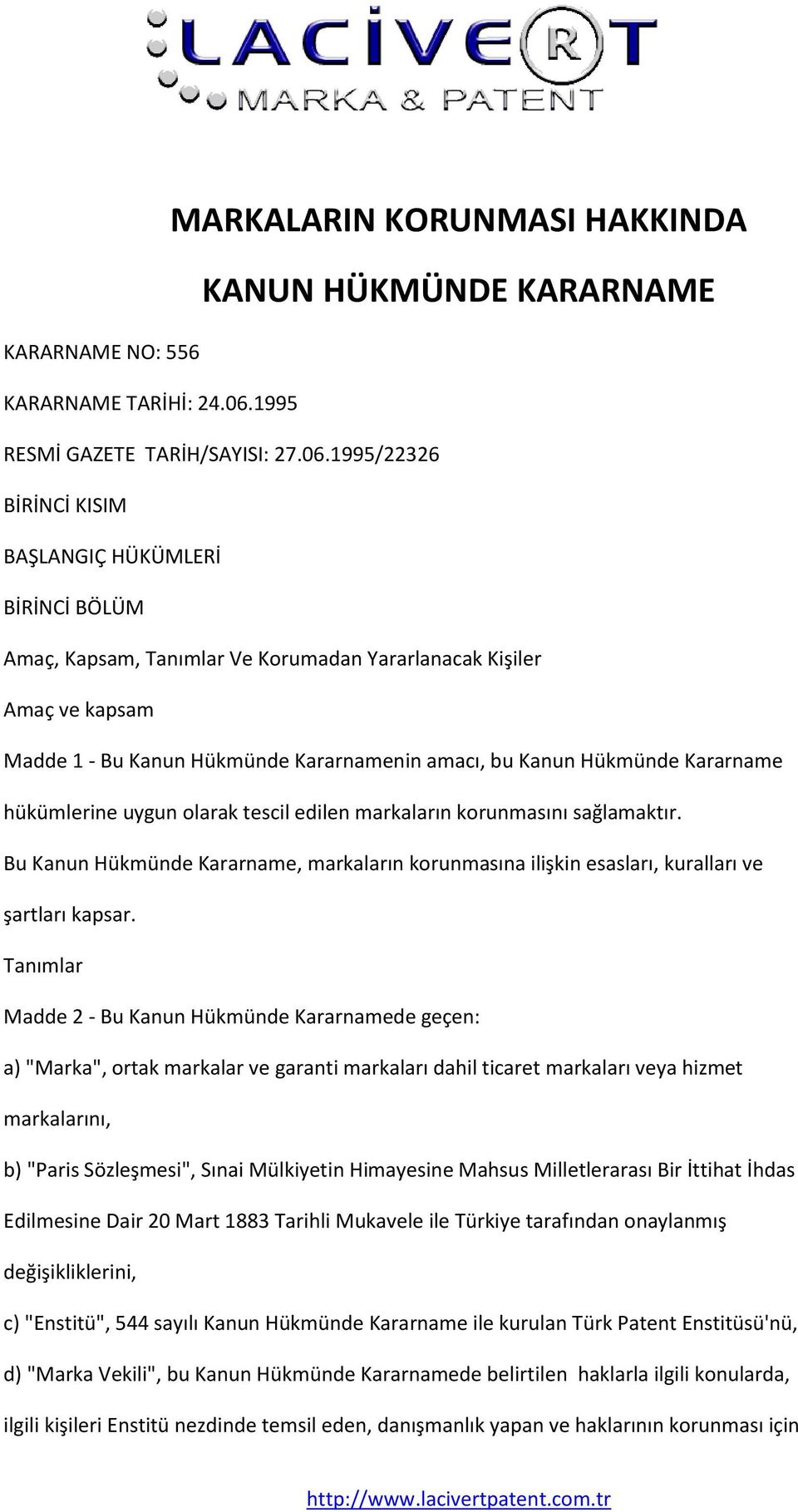 1995/22326 BİRİNCİ KISIM BAŞLANGIÇ HÜKÜMLERİ BİRİNCİ BÖLÜM Amaç, Kapsam, Tanımlar Ve Korumadan Yararlanacak Kişiler Amaç ve kapsam Madde 1 - Bu Kanun Hükmünde Kararnamenin amacı, bu Kanun Hükmünde