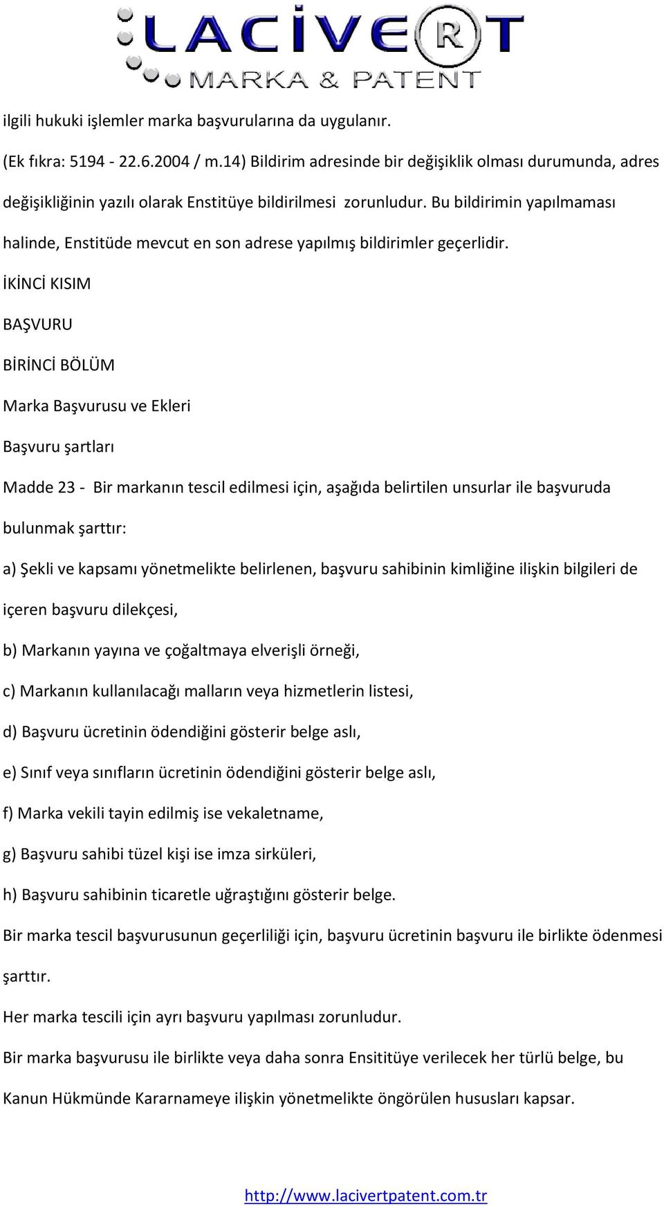 Bu bildirimin yapılmaması halinde, Enstitüde mevcut en son adrese yapılmış bildirimler geçerlidir.