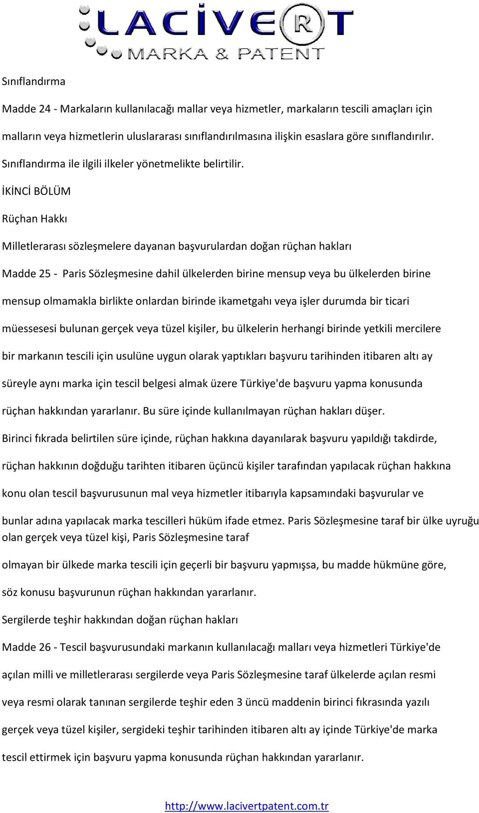 İKİNCİ BÖLÜM Rüçhan Hakkı Milletlerarası sözleşmelere dayanan başvurulardan doğan rüçhan hakları Madde 25 - Paris Sözleşmesine dahil ülkelerden birine mensup veya bu ülkelerden birine mensup