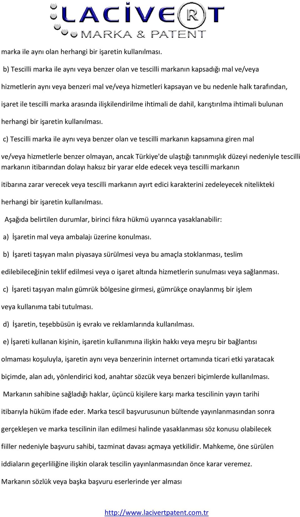 marka arasında ilişkilendirilme ihtimali de dahil, karıştırılma ihtimali bulunan herhangi bir işaretin kullanılması.