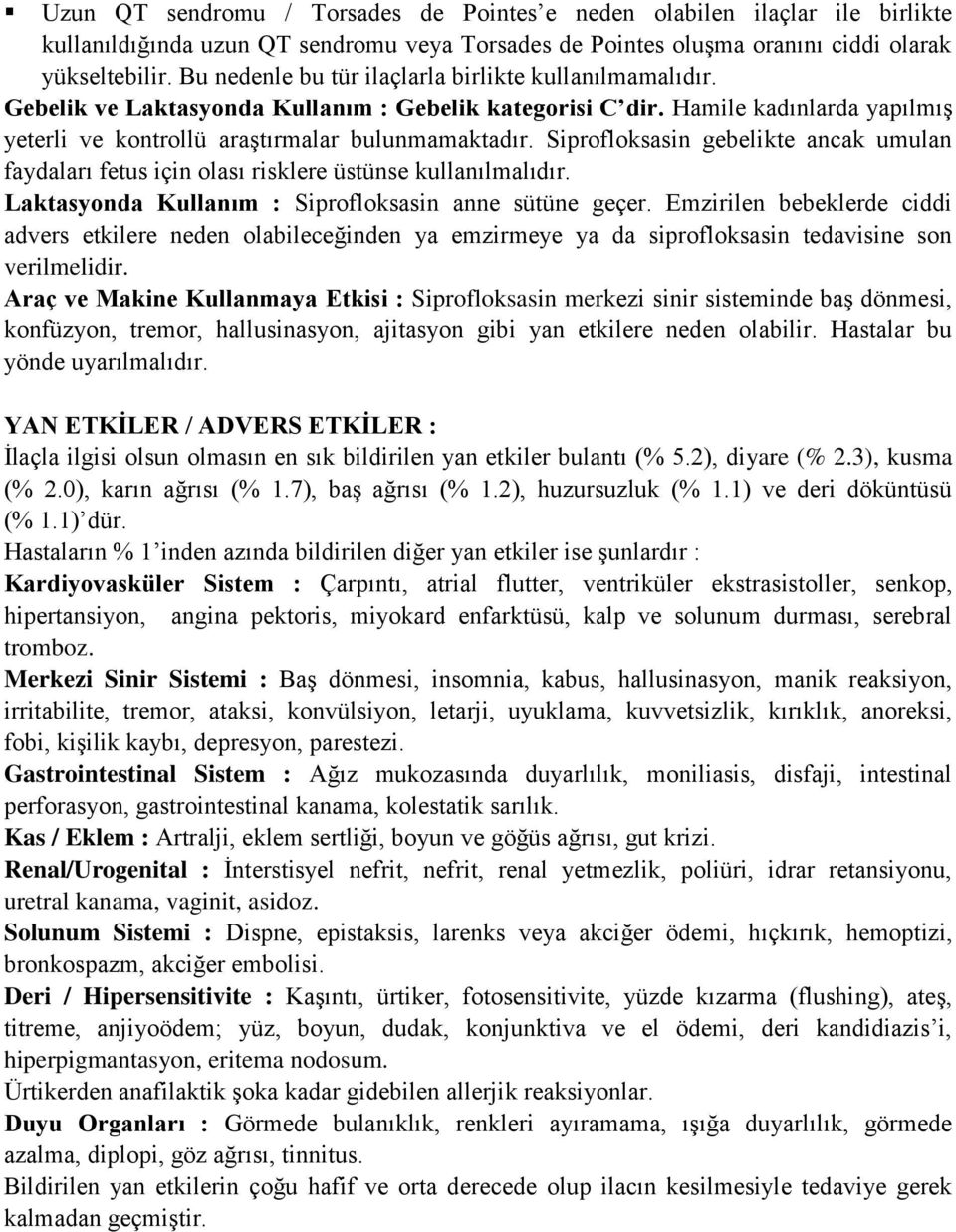 Siprofloksasin gebelikte ancak umulan faydaları fetus için olası risklere üstünse kullanılmalıdır. Laktasyonda Kullanım : Siprofloksasin anne sütüne geçer.