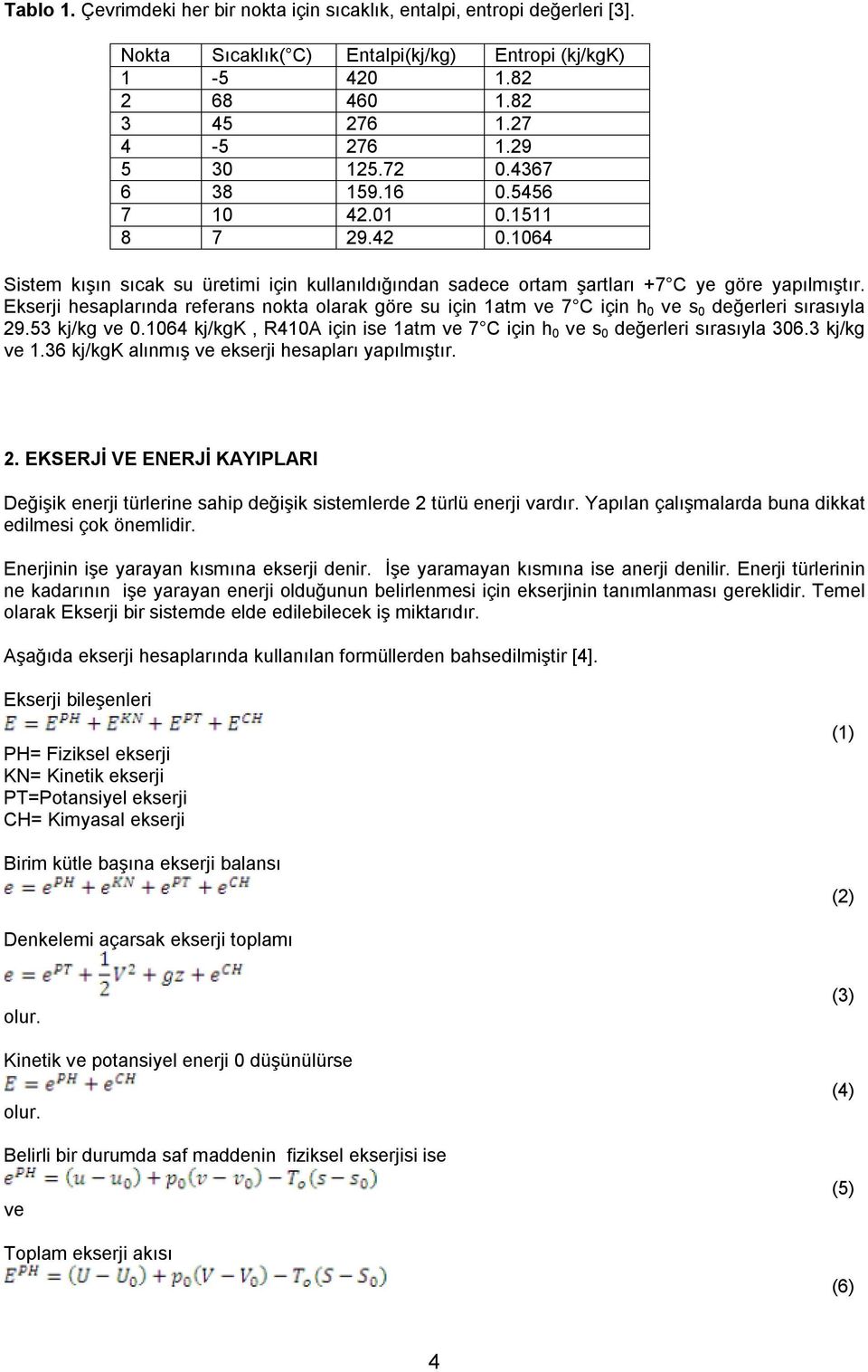 Ekserji hesaplarında referans nokta olarak göre su için 1atm ve 7 C için h 0 ve s 0 değerleri sırasıyla 29.53 kj/kg ve 0.