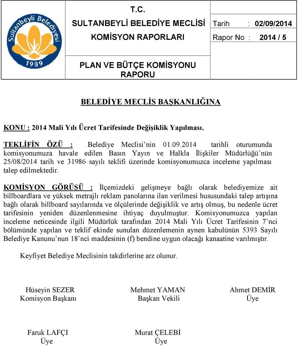 2014 tarihli oturumunda komisyonumuza havale edilen Basın Yayın ve Halkla İlişkiler Müdürlüğü nün 25/08/2014 tarih ve 31986 sayılı teklifi üzerinde komisyonumuzca inceleme yapılması talep