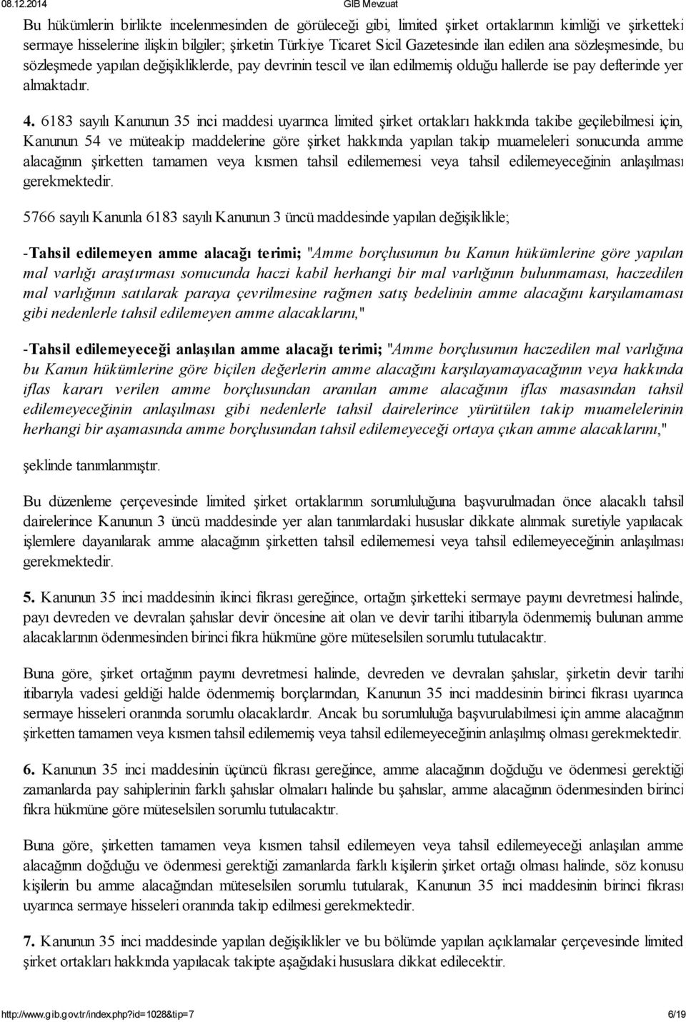 6183 sayılı Kanunun 35 inci maddesi uyarınca limited şirket ortakları hakkında takibe geçilebilmesi için, Kanunun 54 ve müteakip maddelerine göre şirket hakkında yapılan takip muameleleri sonucunda