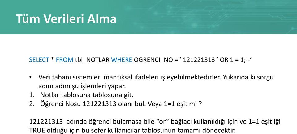 Notlar tablosuna tablosuna git. 2. Öğrenci Nosu 121221313 olanı bul. Veya 1=1 eşit mi?