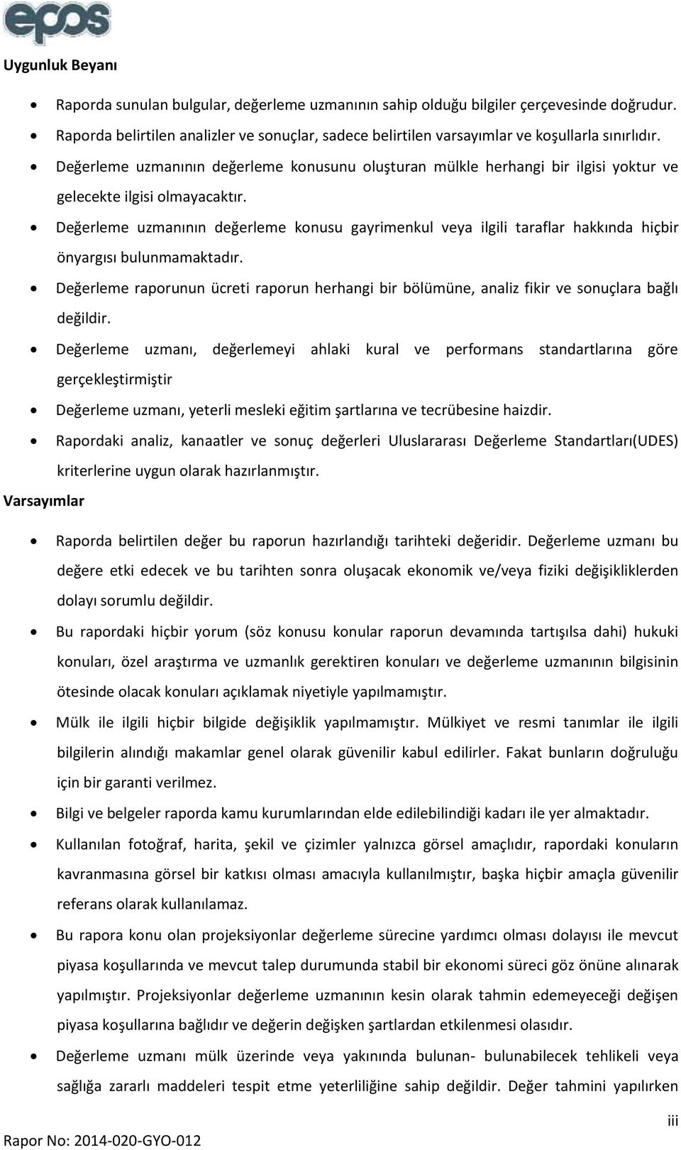 Değerleme uzmanının değerleme konusunu oluşturan mülkle herhangi bir ilgisi yoktur ve gelecekte ilgisi olmayacaktır.