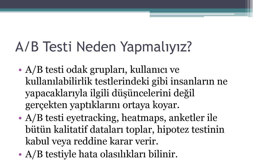 yapacaklarıyla ilgili düşüncelerini değil gerçekten yaptıklarını ortaya koyar.