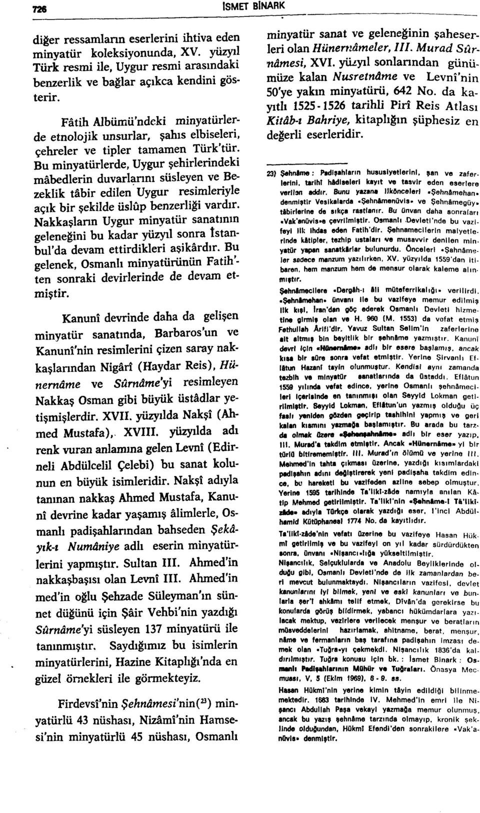 Bu minyatürlerde, Uygur şehirlerindeki mâbedlerin duvarlarını süsleyen ve Bezeklik tâbir edilen Uygur resimleriyle açık bir şekilde üslûp benzerliği vardır.