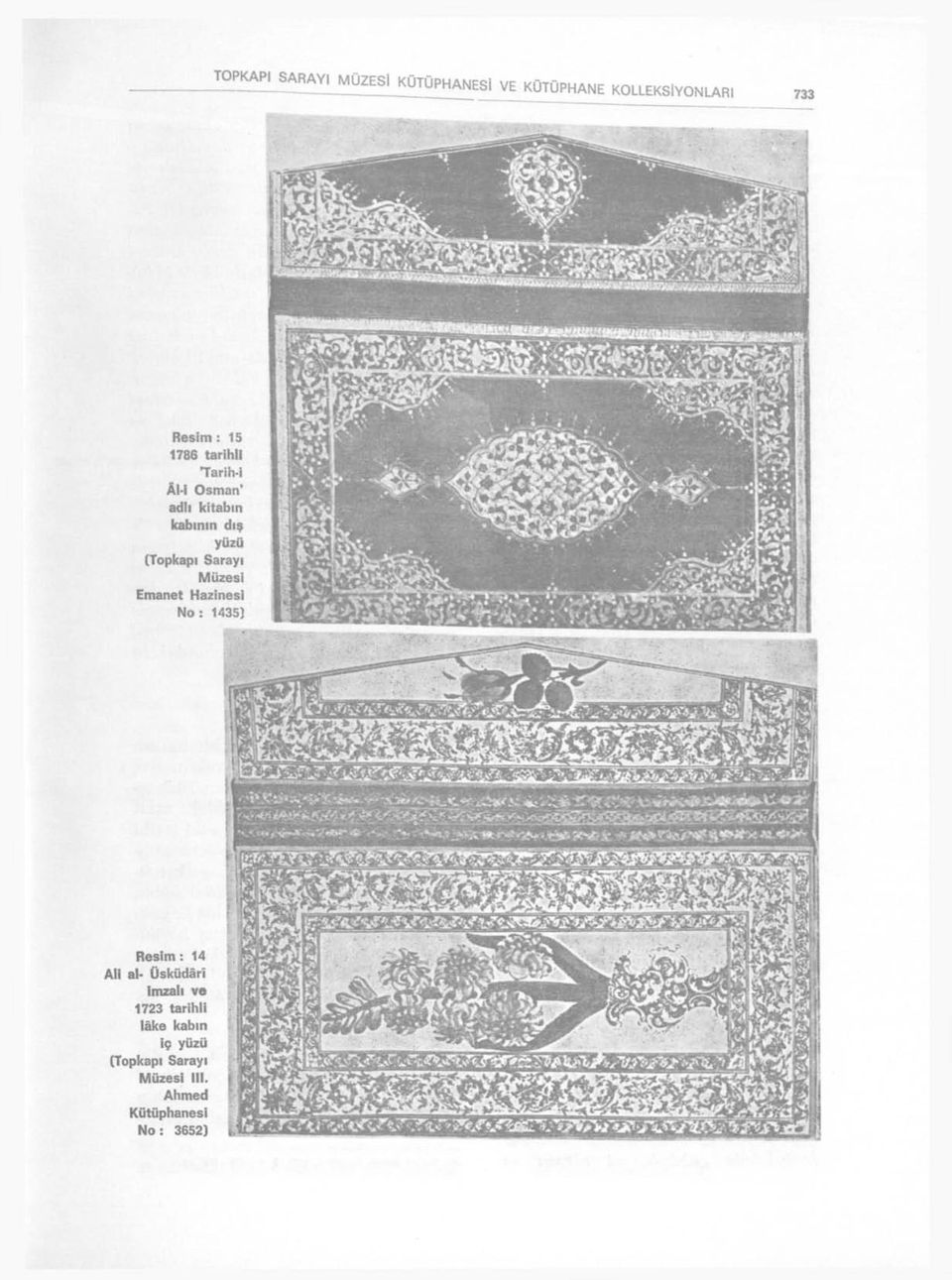 Tariiı-i Âl-I Osman' adlı kitabın kabınm dış yüzü (Topkapı Sarayı Müzesi Emanet