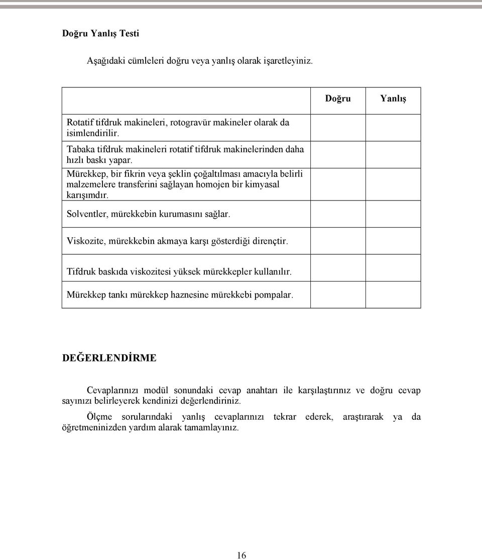 Mürekkep, bir fikrin veya şeklin çoğaltılması amacıyla belirli malzemelere transferini sağlayan homojen bir kimyasal karışımdır. Solventler, mürekkebin kurumasını sağlar.