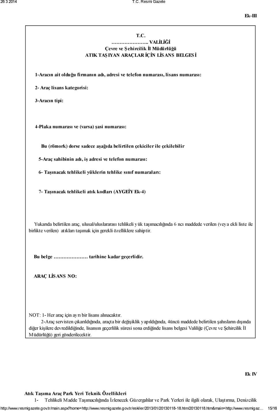 3-Aracın tipi: 4-Plaka numarası ve (varsa) şasi numarası: Bu (römork) dorse sadece aşağıda belirtilen çekiciler ile çekilebilir 5-Araç sahibinin adı, iş adresi ve telefon numarası: 6- Taşınacak