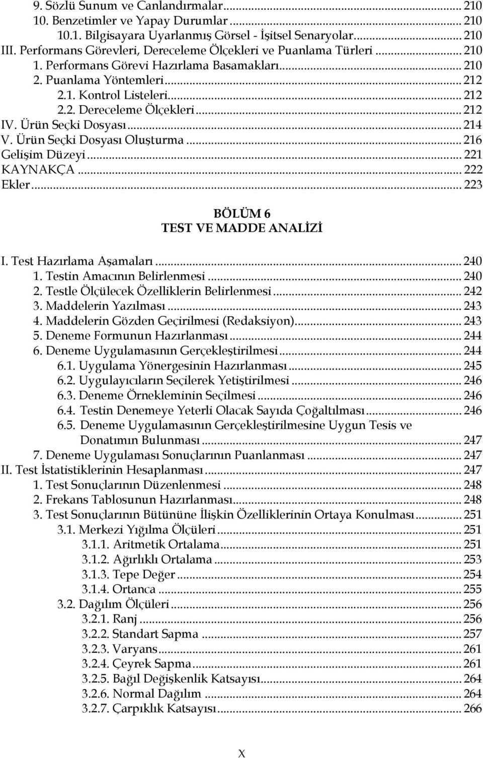 Ürün Seçki Dosyası... 214 V. Ürün Seçki Dosyası Oluşturma... 216 Gelişim Düzeyi... 221 KAYNAKÇA... 222 Ekler... 223 BÖLÜM 6 TEST VE MADDE ANALİZİ I. Test Hazırlama Aşamaları... 240 1.