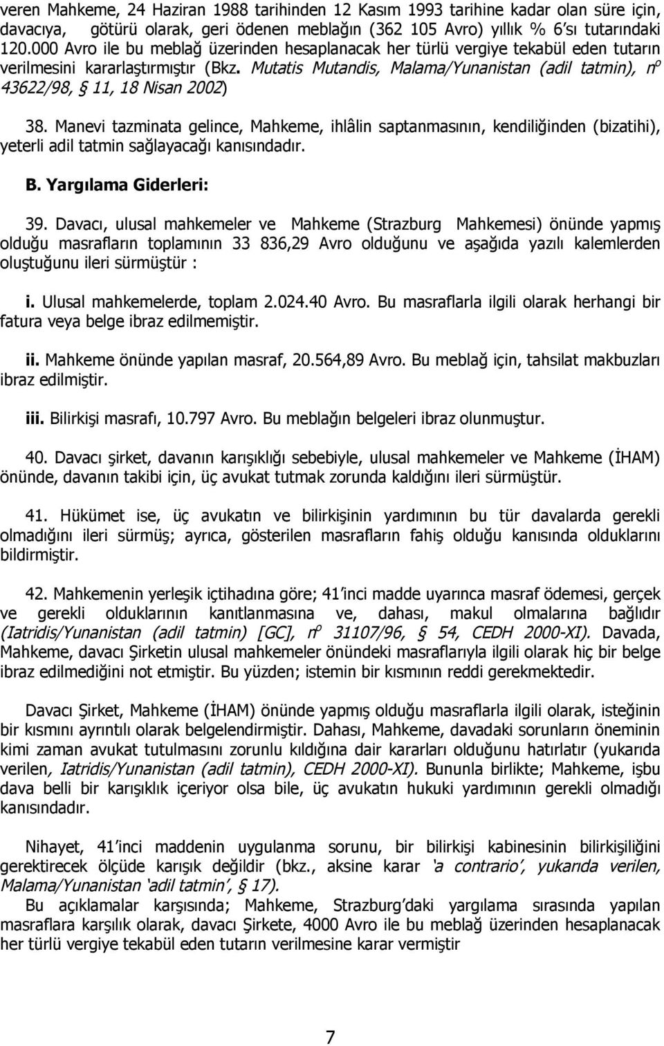 Mutatis Mutandis, Malama/Yunanistan (adil tatmin), n o 43622/98, 11, 18 Nisan 2002) 38.