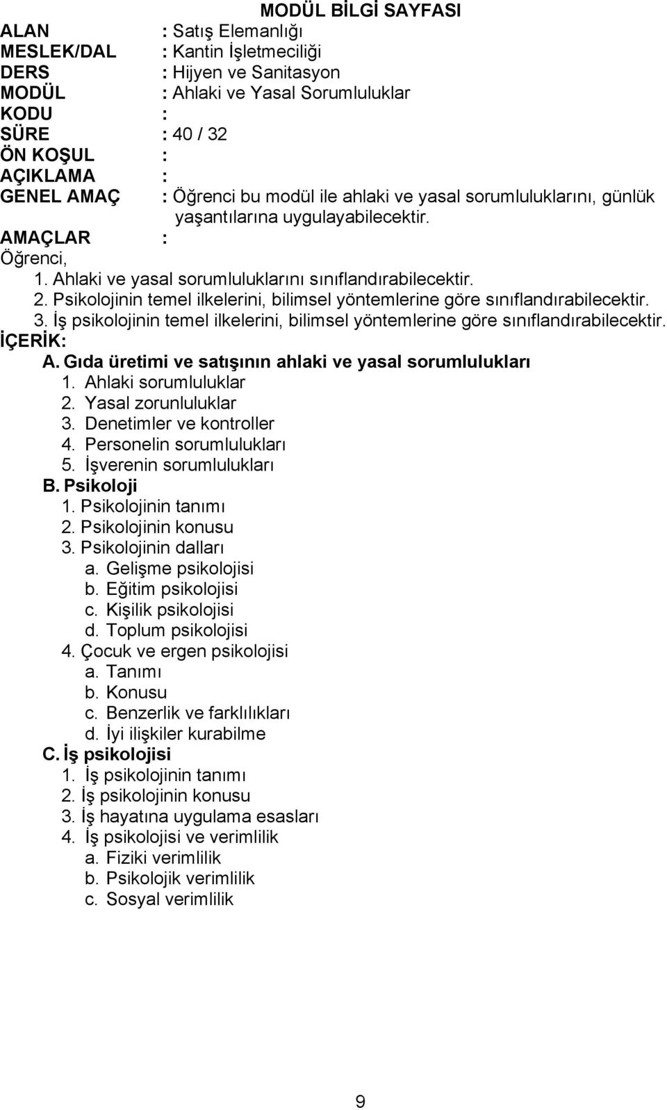 İş psikolojinin temel ilkelerini, bilimsel yöntemlerine göre sınıflandırabilecektir. A. Gıda üretimi ve satışının ahlaki ve yasal sorumlulukları 1. Ahlaki sorumluluklar 2. Yasal zorunluluklar 3.