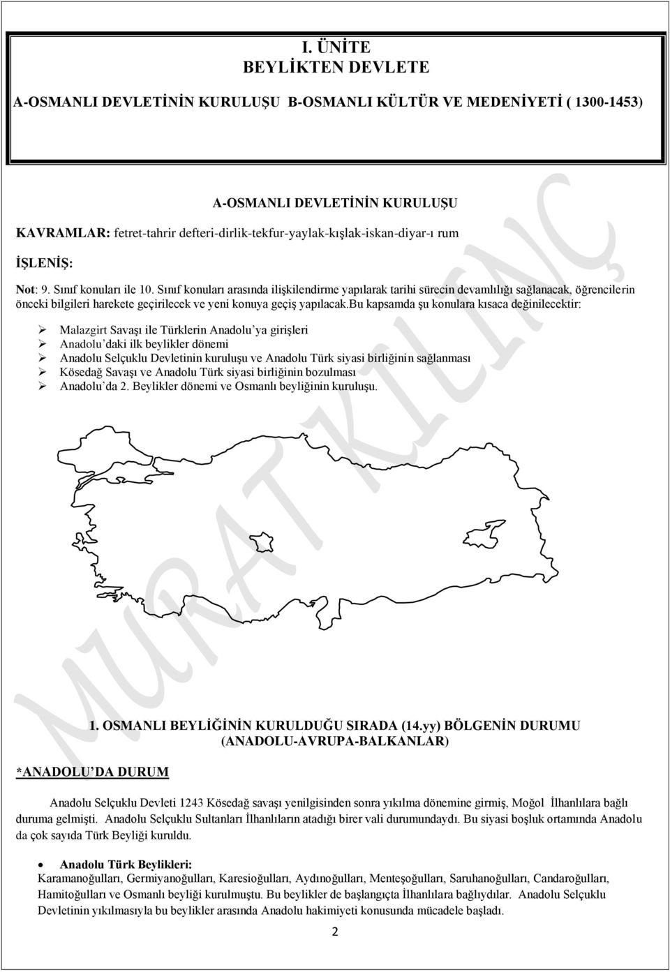 Sınıf konuları arasında ilişkilendirme yapılarak tarihi sürecin devamlılığı sağlanacak, öğrencilerin önceki bilgileri harekete geçirilecek ve yeni konuya geçiş yapılacak.