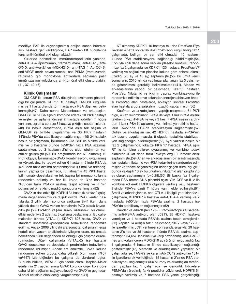 (trastuzumab, rituximab) gibi monoklonal antikorlarla sağlanan pasif immünizasyon yoluyla da anti-tümöral etki oluşturulabilir. (11, 37, 42-46).