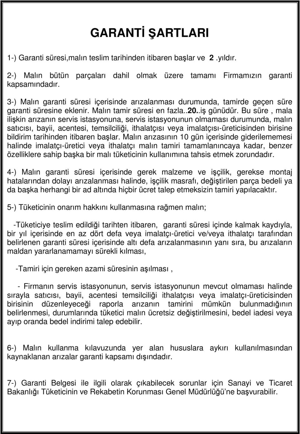 Bu süre, mala ilişkin arızanın servis istasyonuna, servis istasyonunun olmaması durumunda, malın satıcısı, bayii, acentesi, temsilciliği, ithalatçısı veya imalatçısı-üreticisinden birisine bildirim