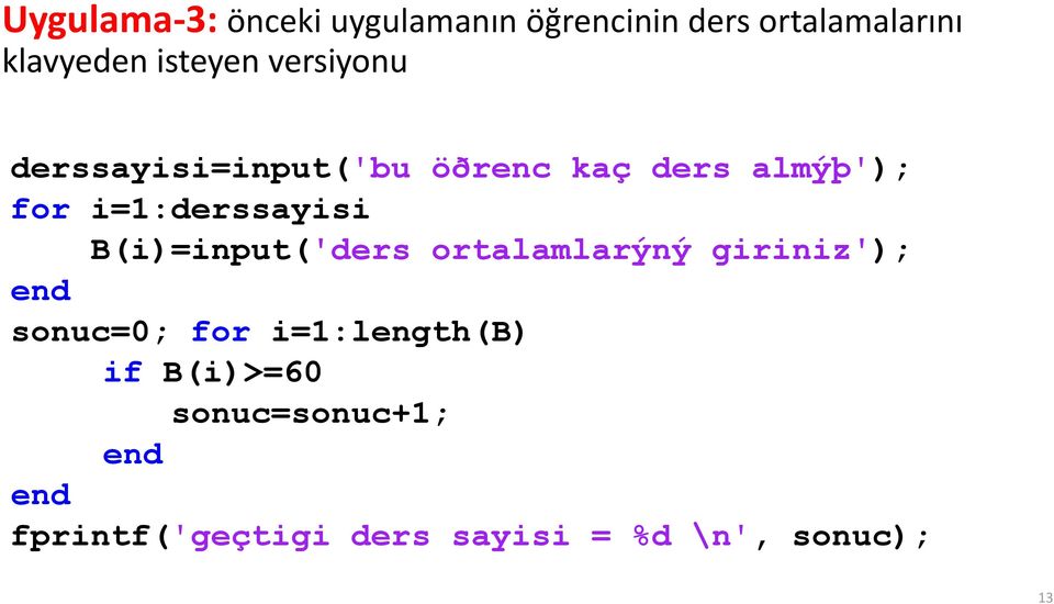 i=1:derssayisi B(i)=input('ders ortalamlarýný giriniz'); sonuc=0; for