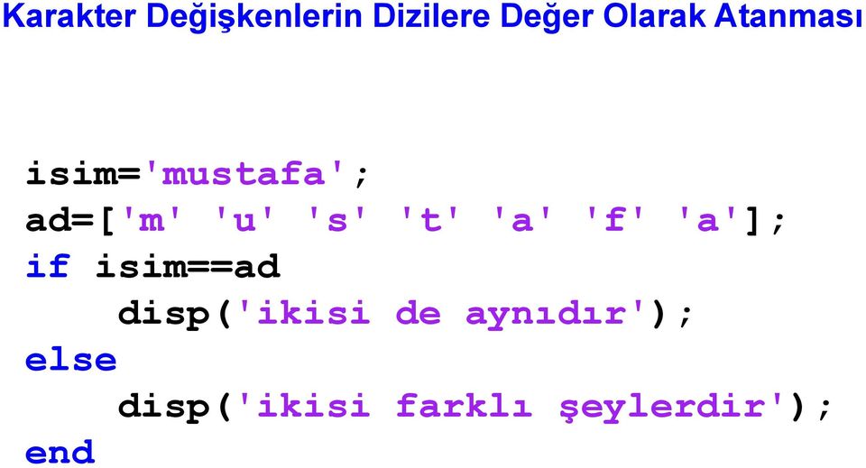 'a' 'f' 'a']; if isim==ad disp('ikisi de