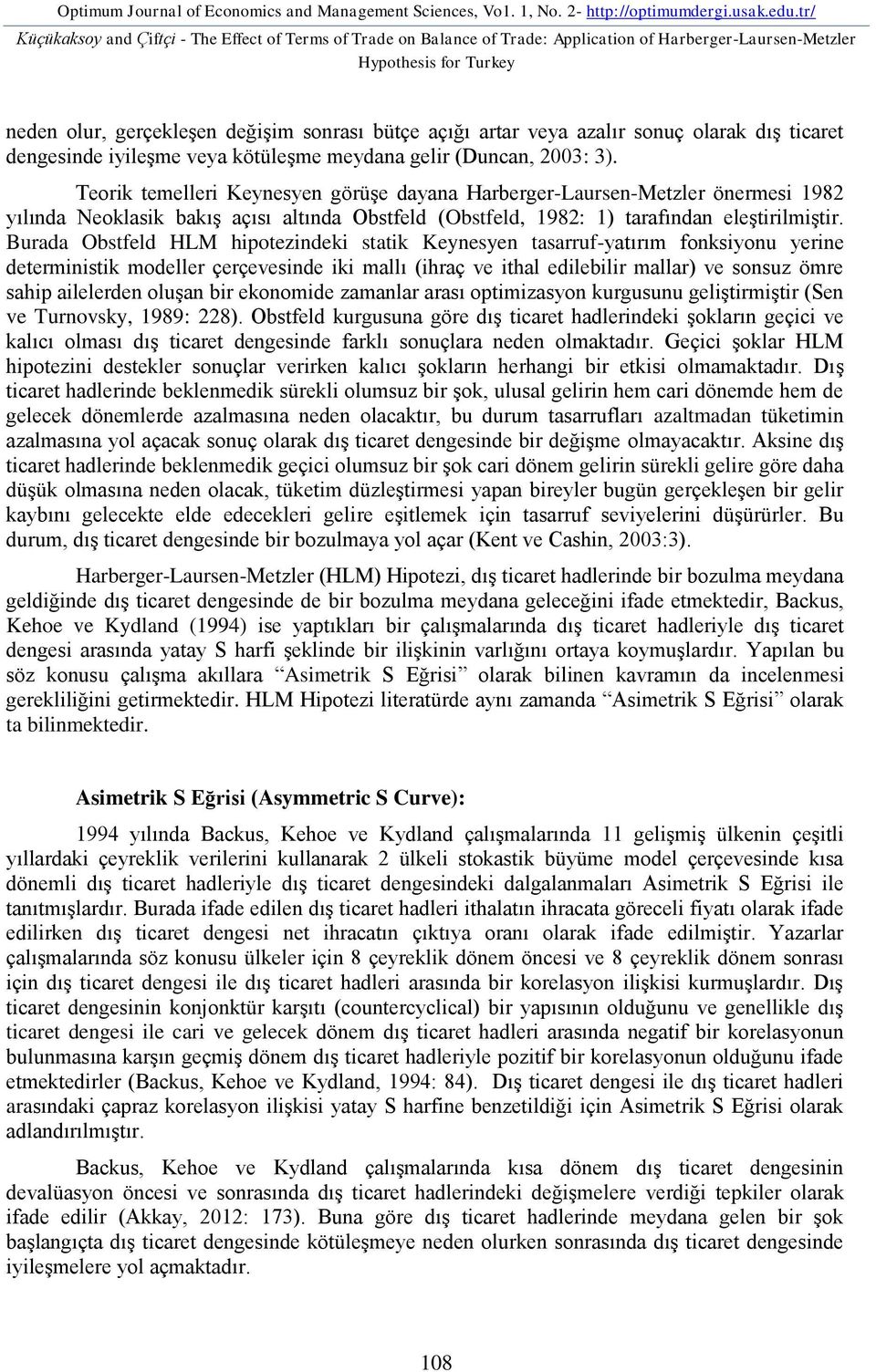 veya azalır sonuç olarak dış ticaret dengesinde iyileşme veya kötüleşme meydana gelir (Duncan, 2003: 3).