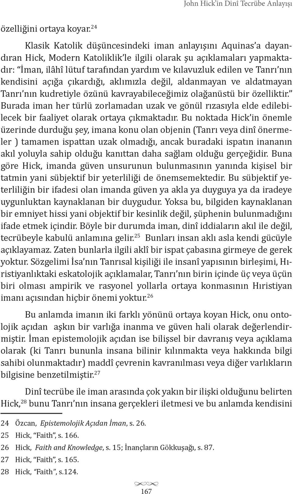 Tanrı nın kendisini açığa çıkardığı, aklımızla değil, aldanmayan ve aldatmayan Tanrı nın kudretiyle özünü kavrayabileceğimiz olağanüstü bir özelliktir.