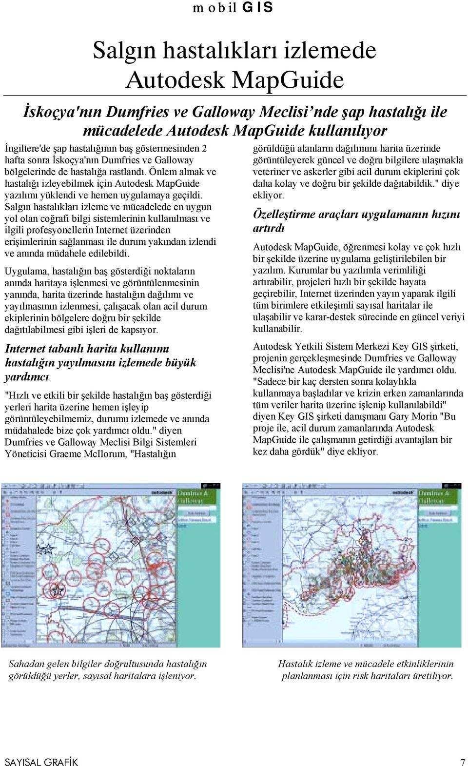 Önlem almak ve hastalõğõ izleyebilmek için Autodesk MapGuide yazõlõmõ yüklendi ve hemen uygulamaya geçildi.