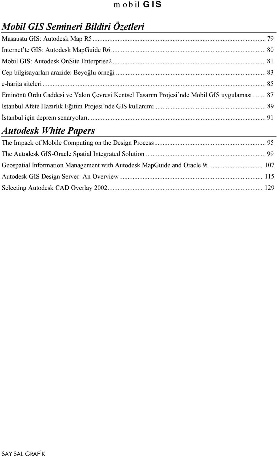 .. 87 İstanbul Afete Hazõrlõk Eğitim Projesi nde GIS kullanõmõ... 89 İstanbul için deprem senaryolarõ... 91 Autodesk White Papers The Impack of Mobile Computing on the Design Process.