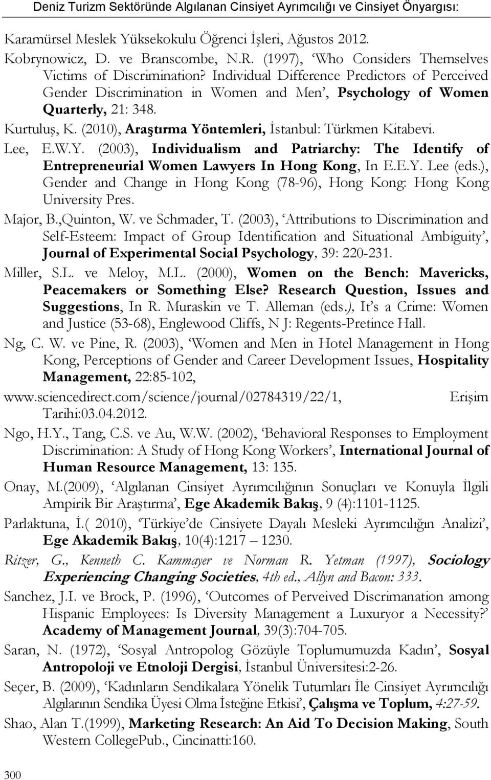 (2010), Araştırma Yöntemleri, İstanbul: Türkmen Kitabevi. Lee, E.W.Y. (2003), Individualism and Patriarchy: The Identify of Entrepreneurial Women Lawyers In Hong Kong, In E.E.Y. Lee (eds.