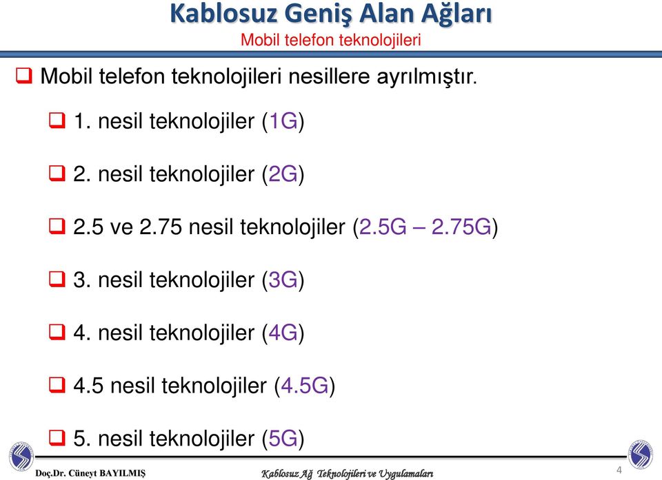 75 nesil teknolojiler (2.5G 2.75G) 3. nesil teknolojiler (3G) 4. nesil teknolojiler (4G) 4.
