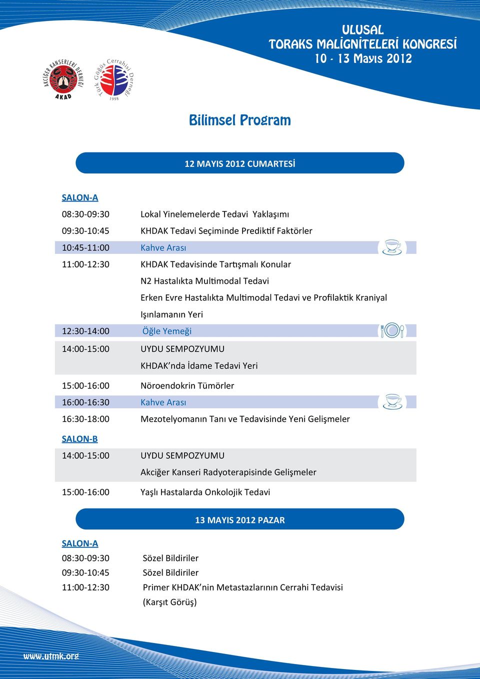 KHDAK nda İdame Tedavi Yeri 15:00-16:00 Nöroendokrin Tümörler 16:00-16:30 Kahve Arası 16:30-18:00 Mezotelyomanın Tanı ve Tedavisinde Yeni Gelişmeler SALON-B 14:00-15:00 UYDU SEMPOZYUMU Akciğer