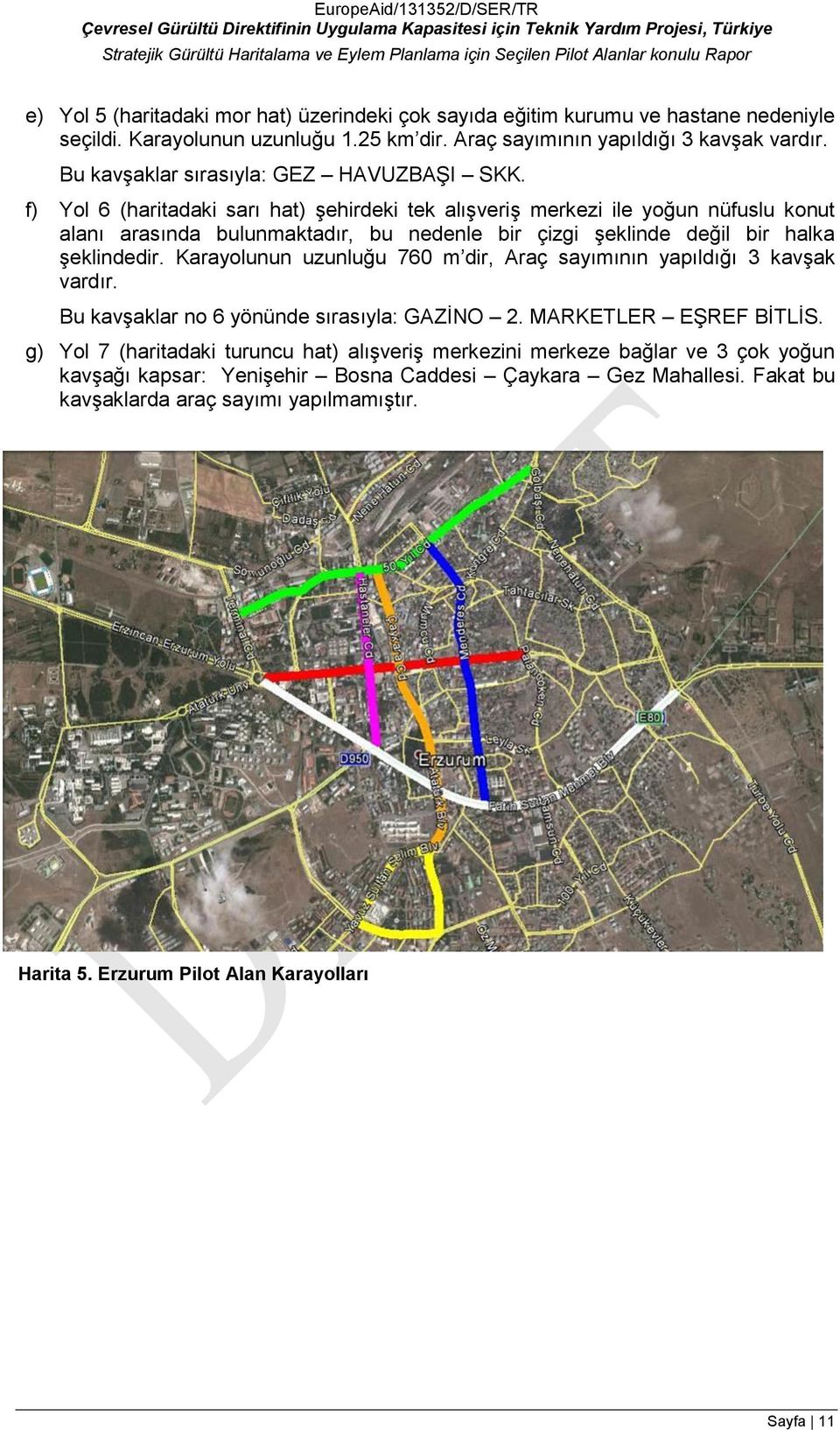 f) Yol 6 (haritadaki sarı hat) şehirdeki tek alışveriş merkezi ile yoğun nüfuslu konut alanı arasında bulunmaktadır, bu nedenle bir çizgi şeklinde değil bir halka şeklindedir.