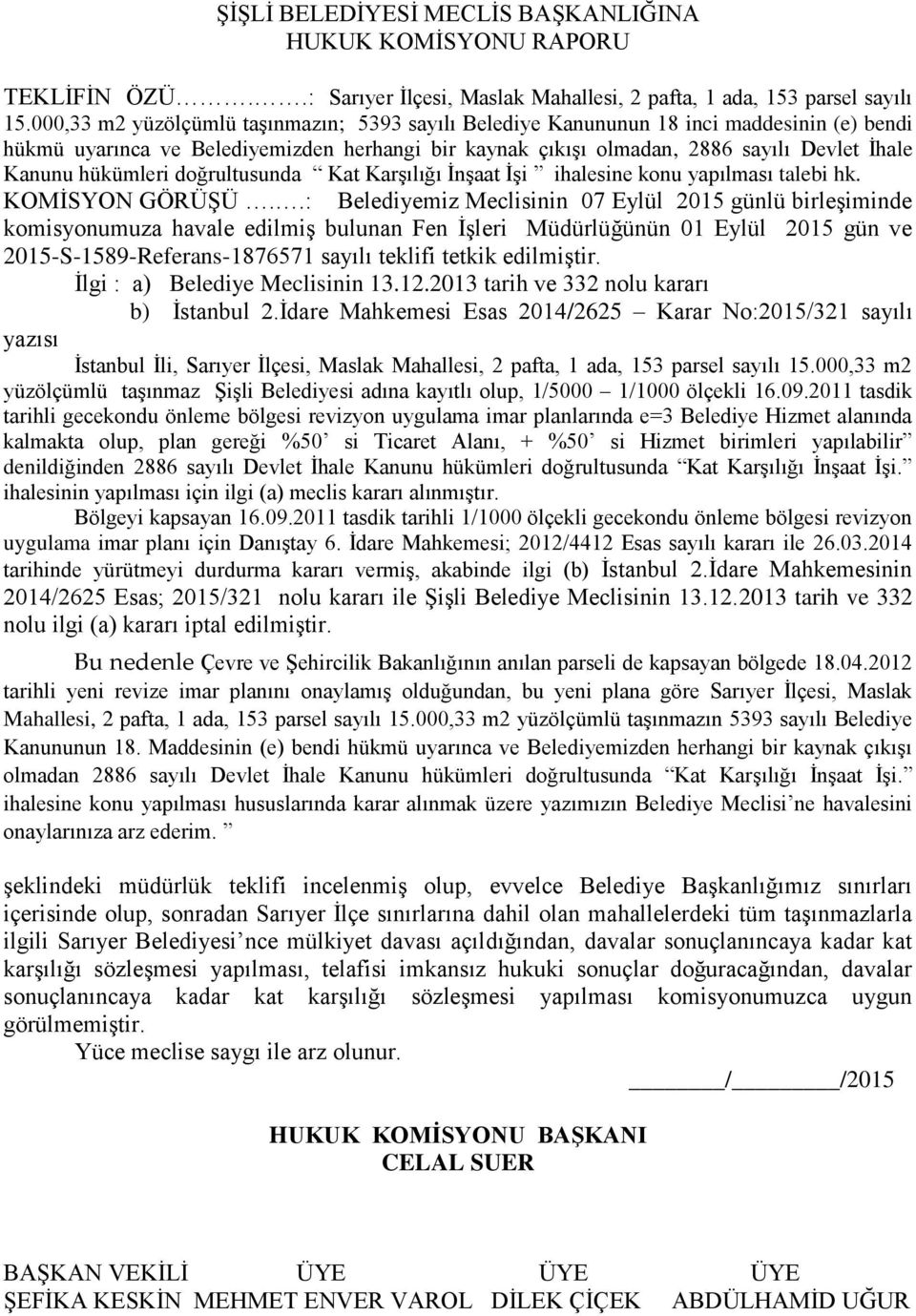 hükümleri doğrultusunda Kat Karşılığı İnşaat İşi ihalesine konu yapılması talebi hk. KOMİSYON GÖRÜŞÜ.