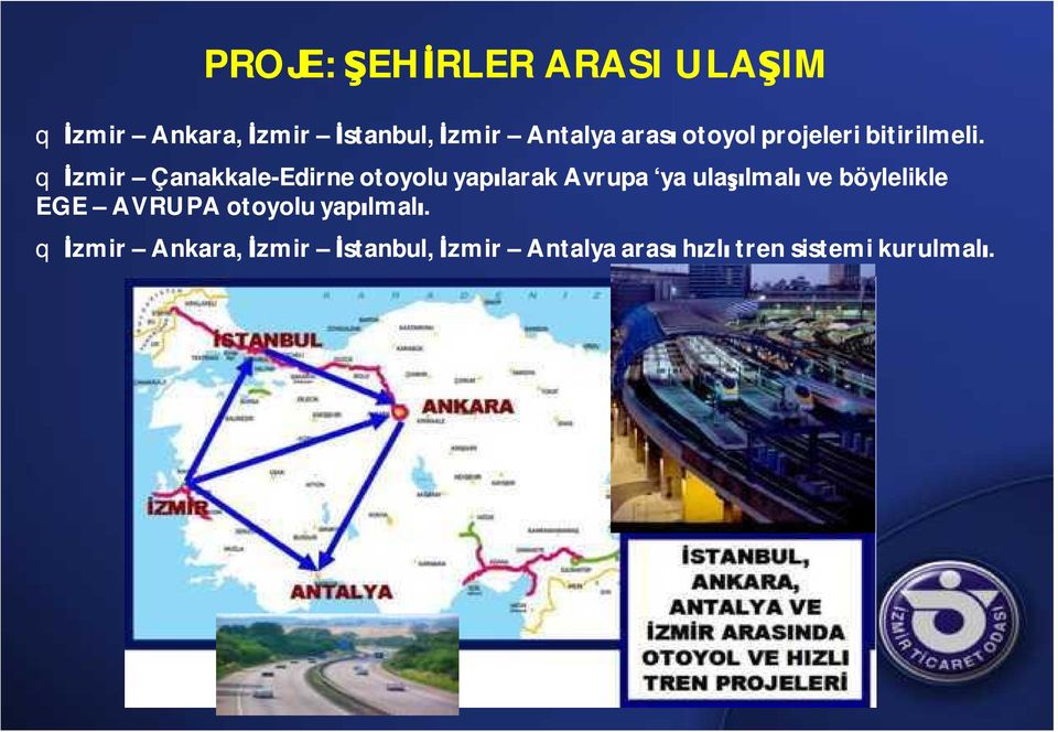 İzmir Çanakkale-Edirne otoyolu yapılarak Avrupa ya ulaşılmalı ve