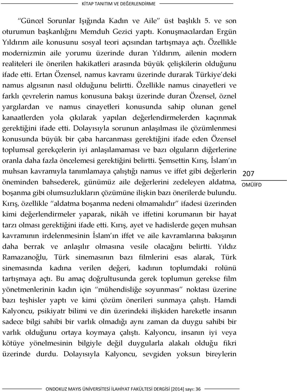 Ertan Özensel, namus kavramı üzerinde durarak Türkiye deki namus algısının nasıl olduğunu belirtti.