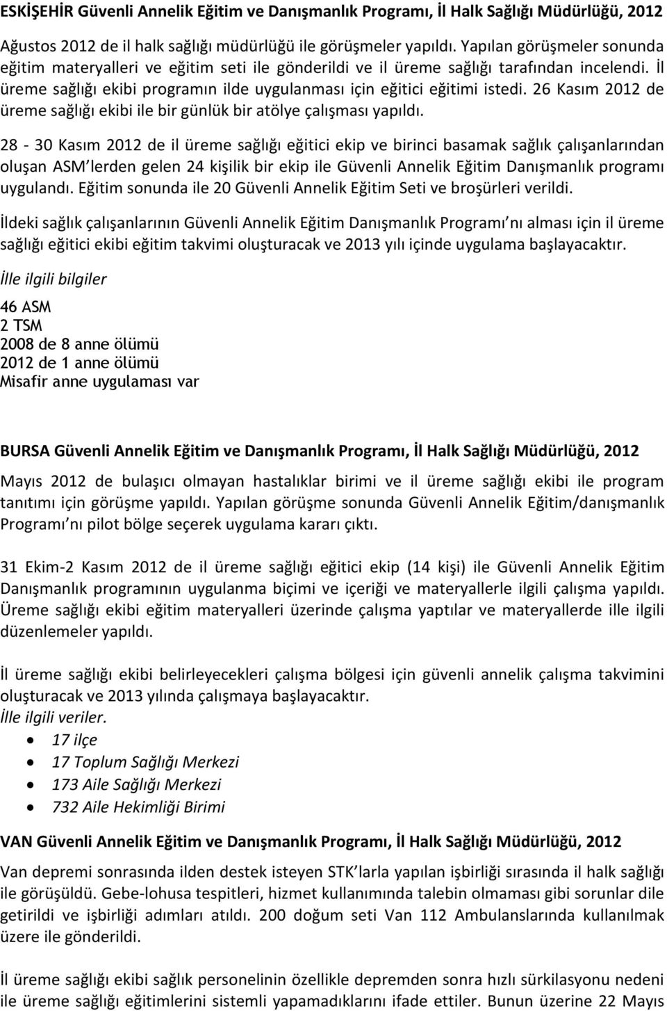 26 Kasım 2012 de üreme sağlığı ekibi ile bir günlük bir atölye çalışması yapıldı.