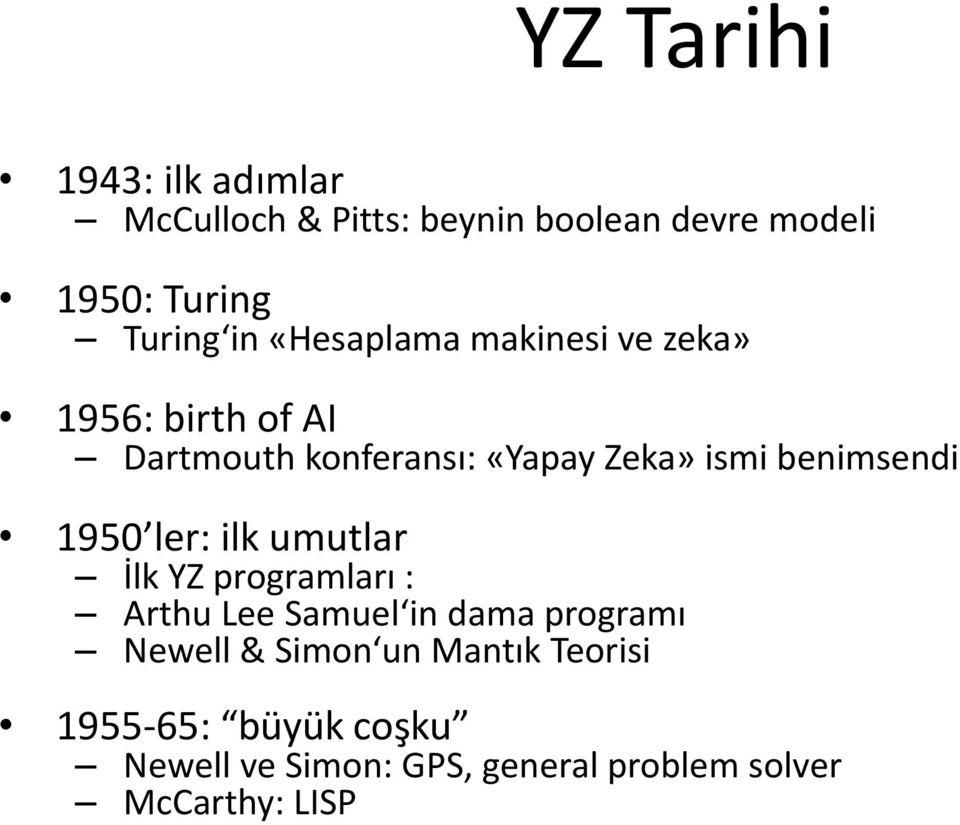 benimsendi 1950 ler: ilk umutlar İlk YZ programları : Arthu Lee Samuel in dama programı Newell &