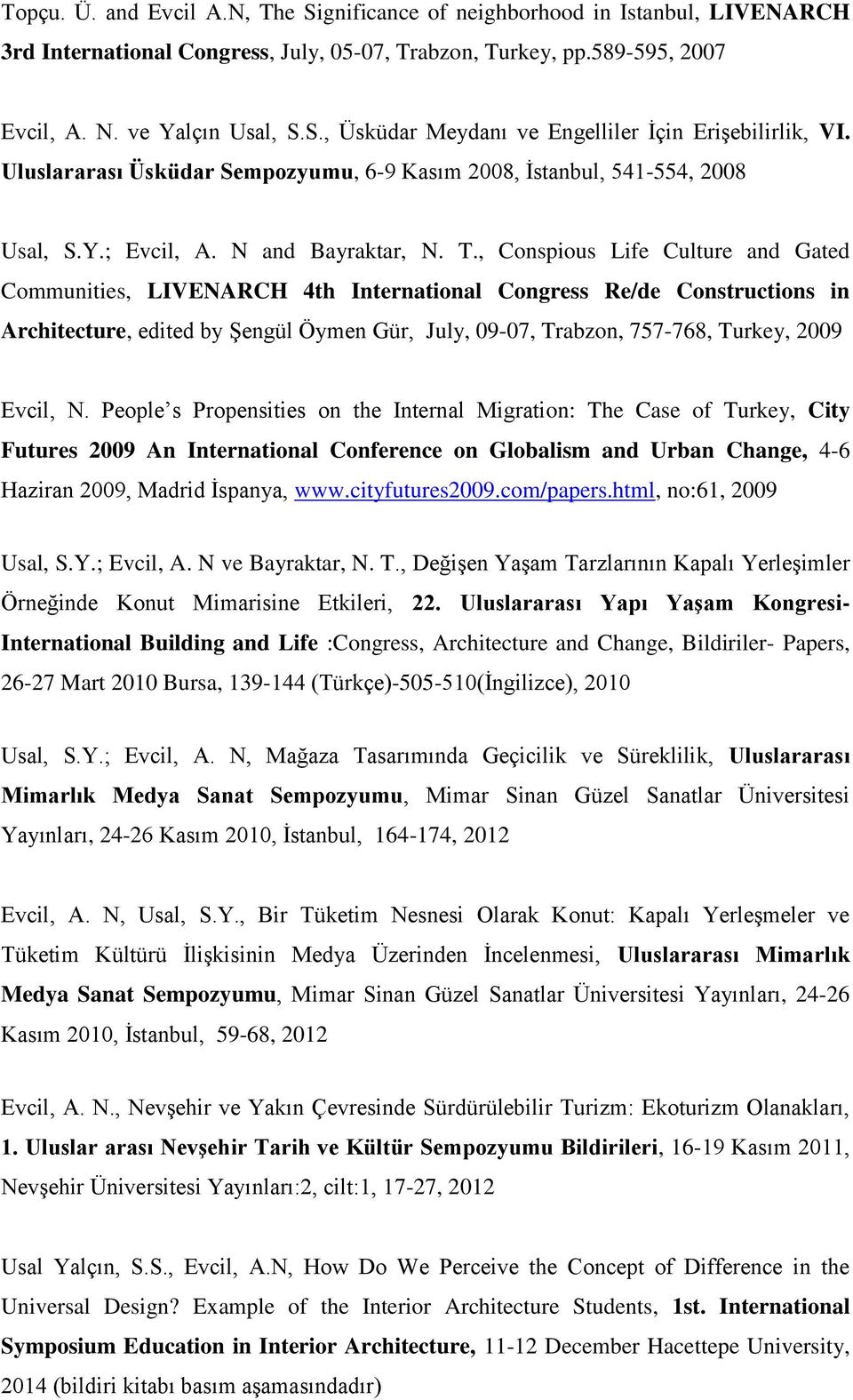 , Conspious Life Culture and Gated Communities, LIVENARCH 4th International Congress Re/de Constructions in Architecture, edited by Şengül Öymen Gür, July, 09-07, Trabzon, 757-768, Turkey, 2009