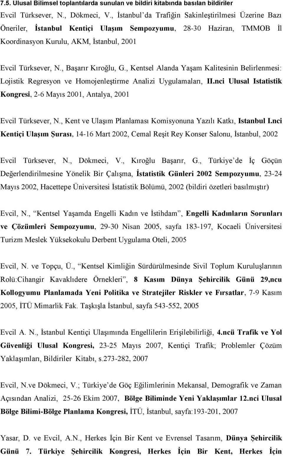 , Başarır Kıroğlu, G., Kentsel Alanda Yaşam Kalitesinin Belirlenmesi: Lojistik Regresyon ve Homojenleştirme Analizi Uygulamaları, II.