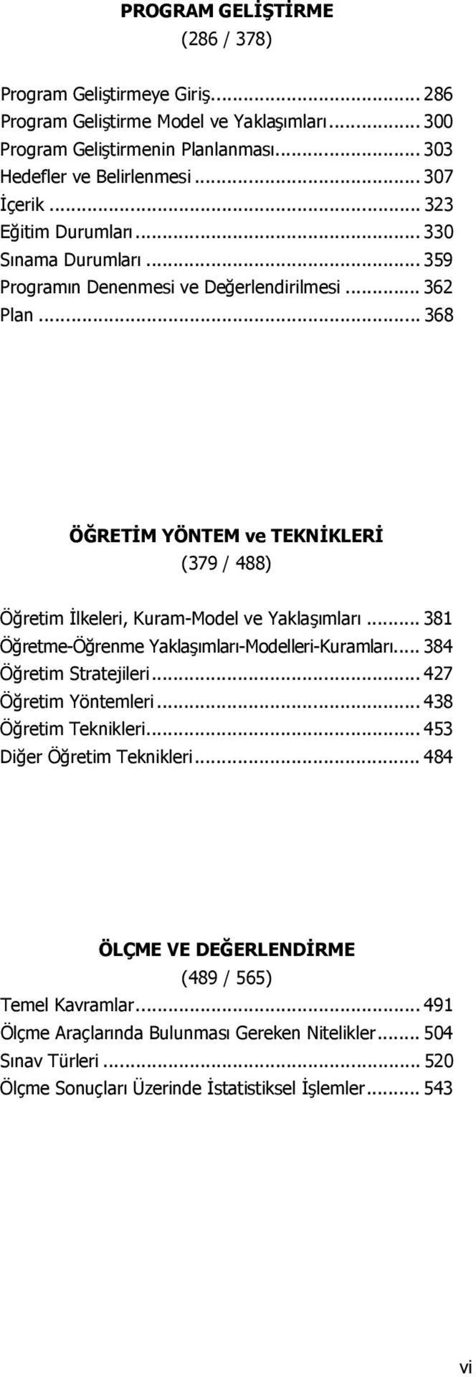 .. 368 ÖRETM YÖNTEM ve TEKNKLER (379 / 488) Öretim lkeleri, Kuram-Model ve Yaklamlar... 381 Öretme-Örenme Yaklamlar-Modelleri-Kuramlar... 384 Öretim Stratejileri.