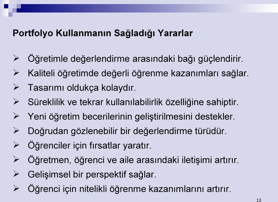 Süreklilik ve tekrar kullanılabilirlik özelliğine sahiptir. Yeni öğretim becerilerinin geliştirilmesini destekler.