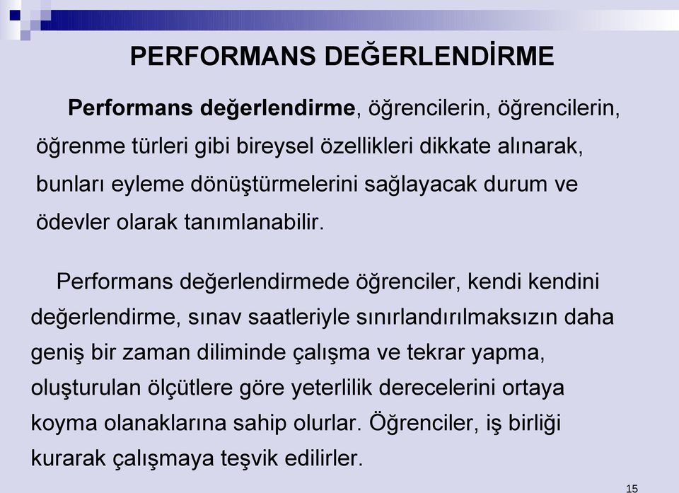 Performans değerlendirmede öğrenciler, kendi kendini değerlendirme, sınav saatleriyle sınırlandırılmaksızın daha geniş bir zaman