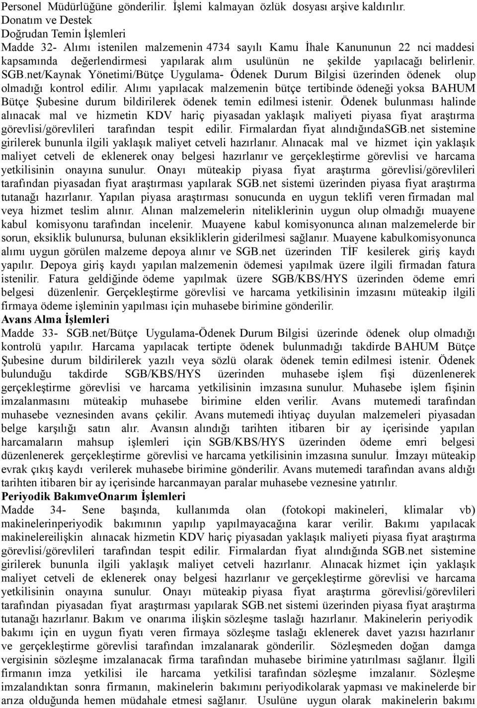 yapılacağı belirlenir. SGB.net/Kaynak Yönetimi/Bütçe Uygulama- Ödenek Durum Bilgisi üzerinden ödenek olup olmadığı kontrol edilir.